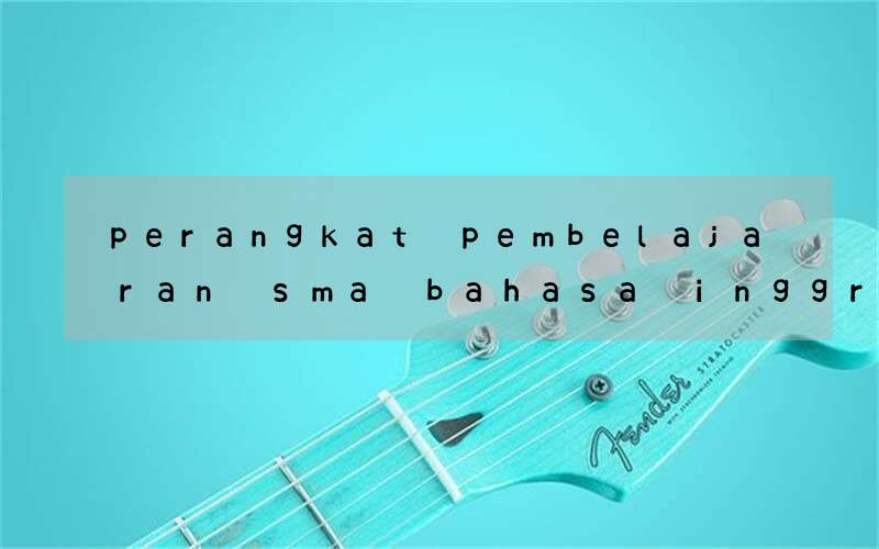 perangkat pembelajaran sma bahasa inggris kurikulum 2013